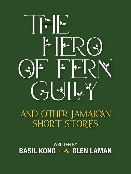 Title details for The Hero of Fern Gully and Other Jamaican Short Stories by Basil Kong - Available